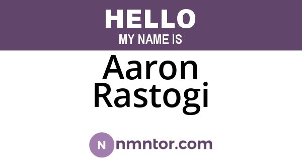 Aaron Rastogi