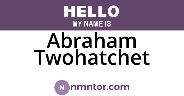 Abraham Twohatchet