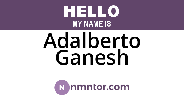 Adalberto Ganesh