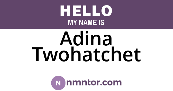 Adina Twohatchet