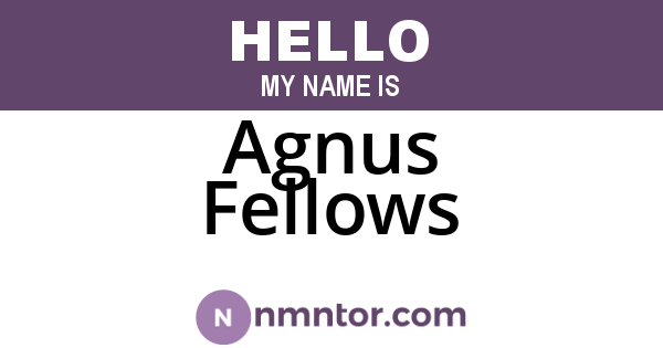 Agnus Fellows