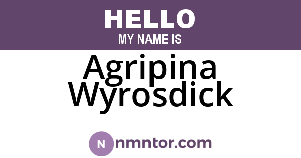Agripina Wyrosdick