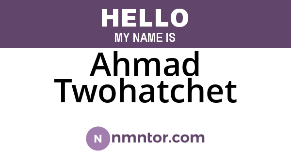 Ahmad Twohatchet
