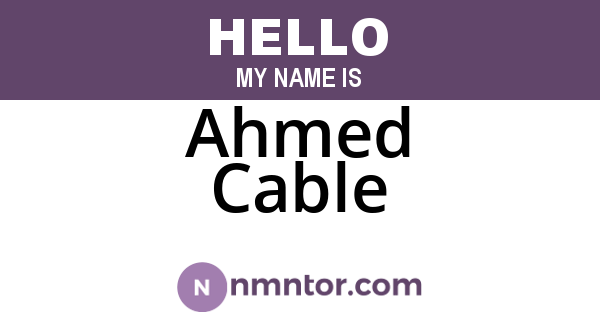 Ahmed Cable