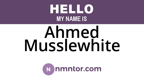 Ahmed Musslewhite