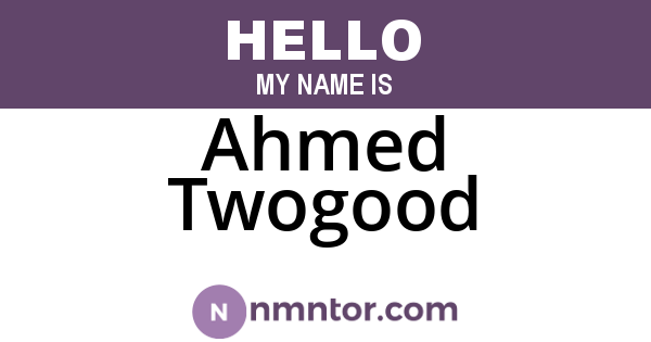 Ahmed Twogood