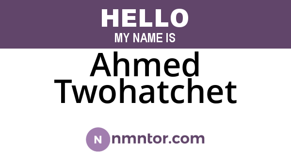 Ahmed Twohatchet