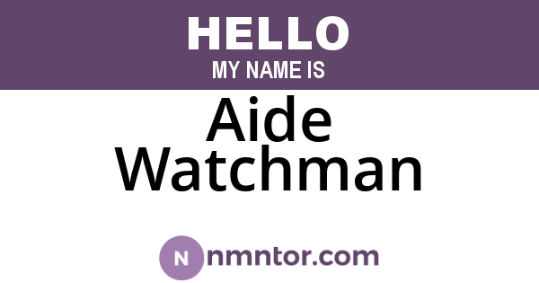 Aide Watchman