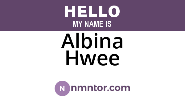 Albina Hwee
