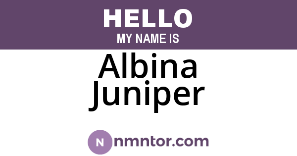 Albina Juniper