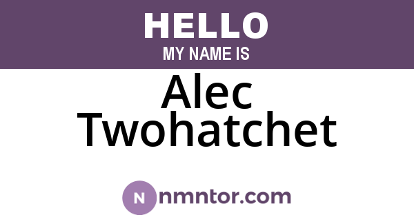 Alec Twohatchet