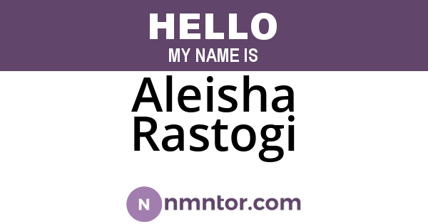 Aleisha Rastogi