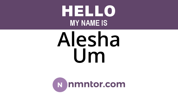 Alesha Um