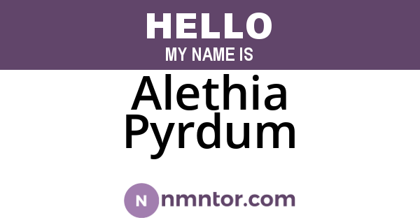 Alethia Pyrdum