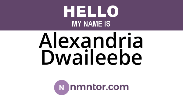 Alexandria Dwaileebe