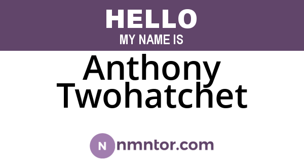 Anthony Twohatchet