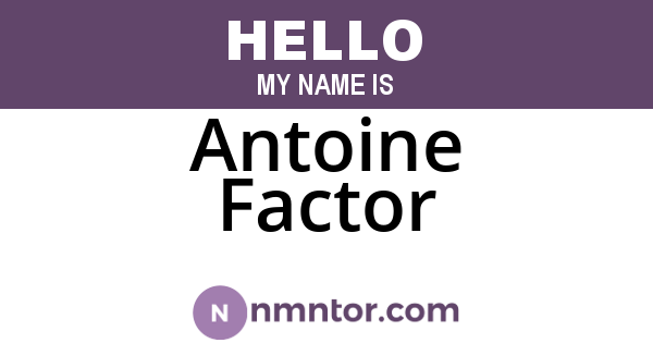 Antoine Factor