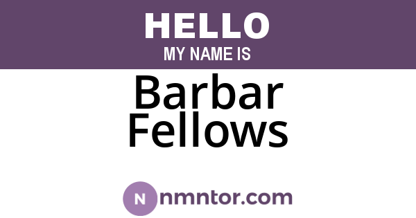 Barbar Fellows
