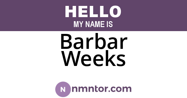 Barbar Weeks