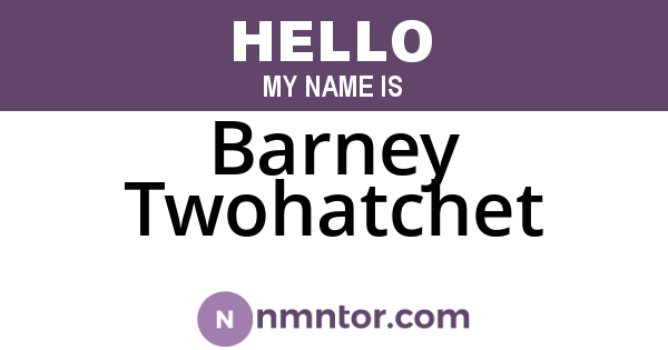 Barney Twohatchet