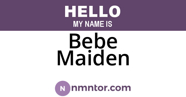 Bebe Maiden
