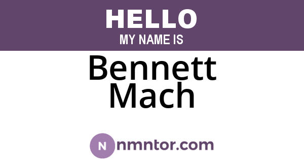 Bennett Mach