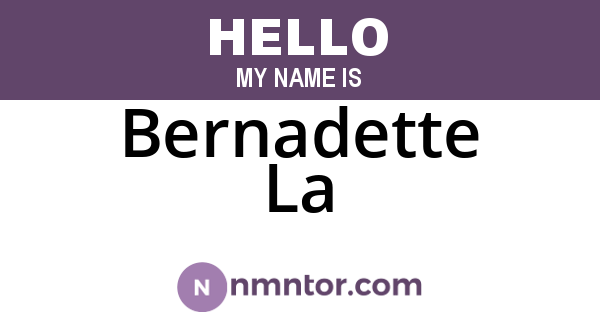 Bernadette La