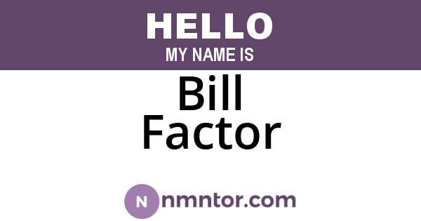 Bill Factor