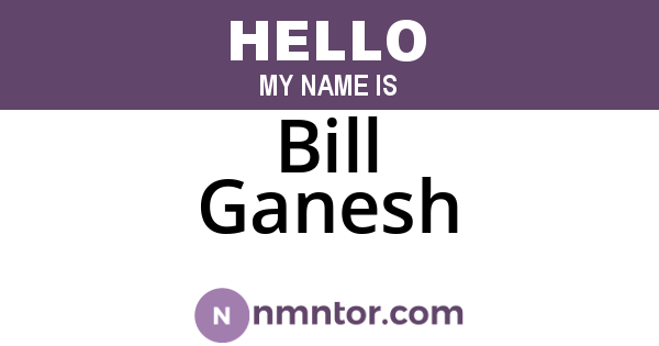 Bill Ganesh