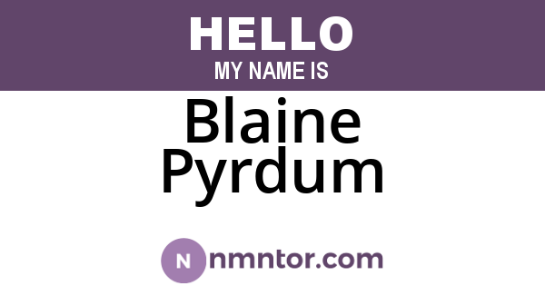 Blaine Pyrdum