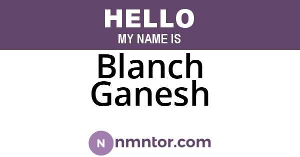 Blanch Ganesh