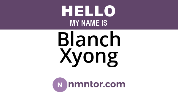 Blanch Xyong