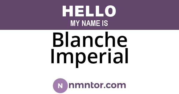 Blanche Imperial