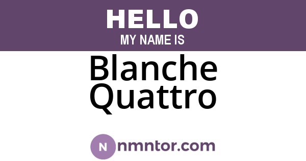 Blanche Quattro