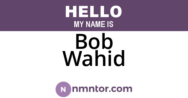 Bob Wahid