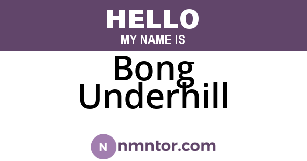 Bong Underhill