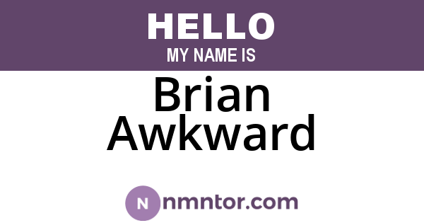 Brian Awkward
