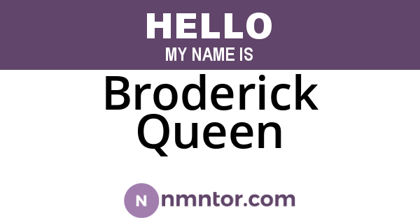 Broderick Queen