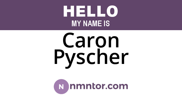 Caron Pyscher