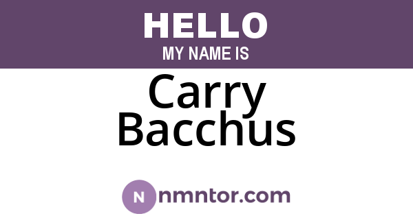Carry Bacchus