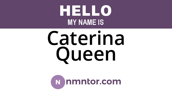 Caterina Queen