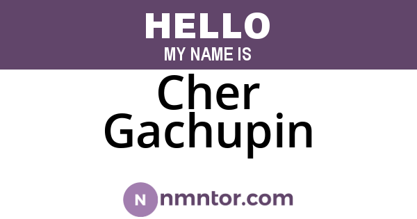 Cher Gachupin