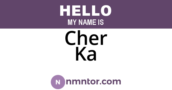 Cher Ka