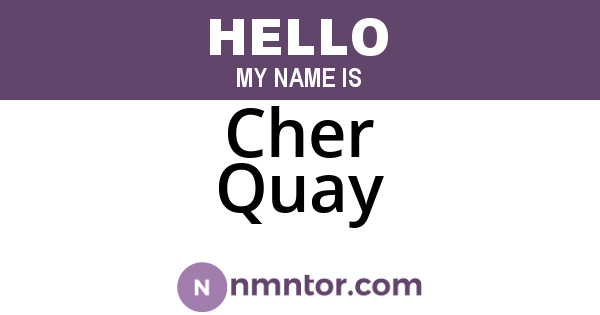 Cher Quay