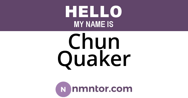 Chun Quaker