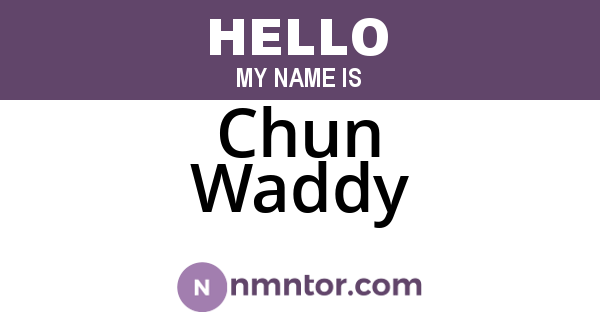 Chun Waddy