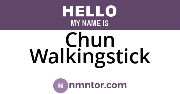 Chun Walkingstick
