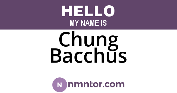 Chung Bacchus