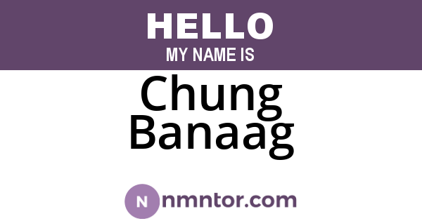 Chung Banaag