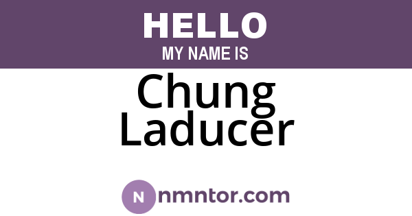 Chung Laducer